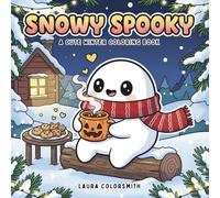 Snowy Spooky - A Cute Winter Coloring Book: Bold and Easy Creepy-Cute Winter Designs for Kids, Teens, and Adults - Fun Coloring Pages of Ghosts, Cats, and Snowy Adventures! (Coloring Book For Winter)