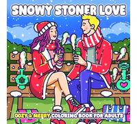 Snowy Stoner Love Coloring Book: Romantic Cannabis Coloring Pages for Adults Featuring Cozy Winter Dates, Chill Vibes, and Christmas Charm to Relax & Spark Joy