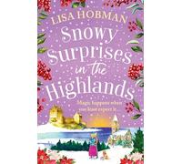 Snowy Surprises in the Highlands: A BRAND NEW feel-good, festive romantic read from Lisa Hobman (The Scottish Highland series, 5)