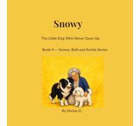 Snowy: The Little Dog Who Never Gave Up (Snowy, Bolt and Archie)