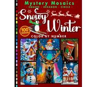 Snowy Winter Mystery Mosaic Color by Number for Adults: 100 Pages Christmas Edition with Cozy Animals, Scenic Landscapes, and Festive Holiday Art Designs