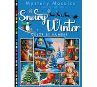 Snowy Winter Mystery Mosaic Color by Number for Adults and Teens: Beautiful Snowy Landscapes and Frosty Holiday Scenes Coloring Book