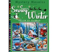 Snowy Winter Mystery Mosaic Color by Number for Adults and Teens: Relaxing Winter Wonderland Coloring Pages with Snowy Scenes and Seasonal Art