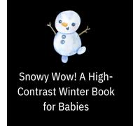 Snowy Wow! A High-Contrast Winter Book for Babies: Bold Black-and-White Winter Shapes and Simple Seasonal Illustrations for Newborn Visual Development