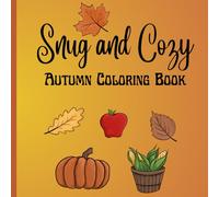 Snug and Cozy Autumn Coloring Book: fall theme for adults, kids, and all ages