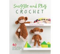 Snuggle and Play Crochet: 40 amigurumi patterns for lovey security blankets and matching toys