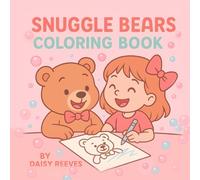 Snuggle Bear’s Coloring Book: 30 Bold, Easy-To-Color Pages With Snuggle Bear And Sonja Into A World Of Bubbles, Cuddles, And Cozy Adventures Perfect For Little Hands and Big Imaginations !
