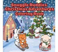 Snuggle Buddies Christmas Adventures Coloring Book: Featuring Cozy Animal Characters, Heartwarming Scenes, and Relaxing Moments to Promote ... Teens and Adults (Snuggle Buddies Adventures)