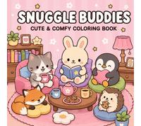 Snuggle Buddies:: Cozy Animal Friends Coloring Book for Kids, Teens & Young Adults Super Cute Kawaii Animals, Cozy Rooms, Fun Adventures & Easy Coloring Pages, Relaxing, Fun, Comfortable