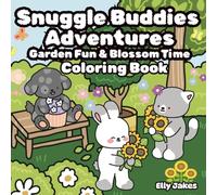 Snuggle Buddies: Garden Fun & Blossom Time: Featuring Cute Characters, Unique, Single-Sided Designs that Inspire Creativity, Promote Stress Relief, ... Moments. (Snuggle Buddies Adventures)