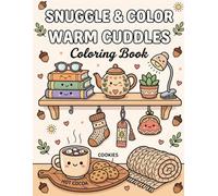 Snuggle & Color: Warm Cuddles Coloring Book: A Cozy Collection of Comforting Scenes, Heartwarming Treats, and Relaxing Hobbies to Soothe Your Soul