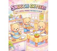 Snuggle Critters: Cozy Animal Friends for Kids to Color: Coloring Book for Kids & Adults: Warm your heart and calm your mind with adorable forest friends... book, cute animal coloring,cozy color