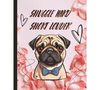 Snuggle Hard Snort Louder Funny Pug Notebook Cute Pink Rose Petals Journal for Women & Dog Moms Perfect Gift for Birthday, Christmas, Valentine’s, ... Occasion 7.5x9.25” 120 Pages Wide Ruled