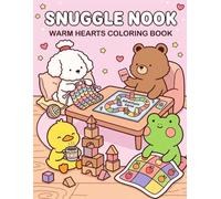 Snuggle Nook: Warm Hearts Coloring Book: A Cozy Collection of Cute Animal Friends, Playful Hobbies, and Heartwarming Moments for Mindful Relaxation