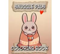Snuggle Pals Coloring Book: Cute and Cozy Animals for Relaxation and Fun: Adorable bunnies, bears, kittens, and more - easy coloring pages for kids, teens, and adults to enjoy