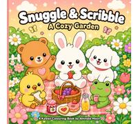 Snuggle & Scribble Colouring Book: A Cozy Garden, Simple Big Designs about Adorable Animal Friends having fun in the garden, suited for all ages, 30+ ... & Scribble: Cute Friends Big Adventures)