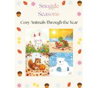 Snuggle Seasons: Cozy Animals Through The Year | Seasonal Animal Coloring Book For Kids (Ages 4-8) | Fun And Relaxing
