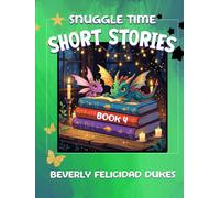 Snuggle time short stories book4: Engaging, magical adventures featuring exciting, colorful characters that help children to understand life lessons, ... cleanliness teamwork and coverage