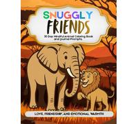 Snuggly Friends: 30 Day Mindful Animal Coloring Book and Journal Prompts Love, Friendship, and Emotional Warmth