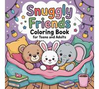 Snuggly Friends Coloring Book for Teens and Adults: A soothing collection of adorable animals, warm moments, and soft designs to inspire calm and creativity for teens, adults