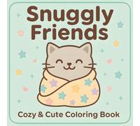 Snuggly Friends: Cute and Cozy Bold and Easy Coloring Book - Simple and Adorable Animal Designs for Relaxation, Anxiety Relief, and Happy Coloring, Cute Gift Book for Adults and Children
