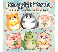 Snuggly Friends - Cute Coloring Book For Adults, Teens And Kids: Featuring Super Cozy Fuzzy Animal Characters In Kawaii Style With Easy And Simple Designs For Hygge Moments And Relaxation