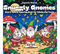 Snuggly Gnomes: A Cute and Cozy Coloring Book for Stress-Free Fun for Adults and Teens