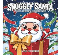 Snuggly Santa - A Cozy Christmas Coloring Book: Warm and Cozy Christmas Scenes Featuring Snuggly Santa, Fuzzy Friends, and Peaceful Hygge Moments (Coloring Book for Christmas)