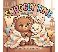 Snuggly Time - A Cozy & Cute Coloring Book: Hygge-Inspired Coloring Book with Snuggly Animals and Cozy Everyday Moments (Relaxation Coloring Book)