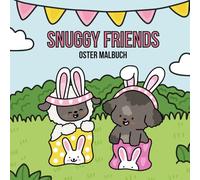 Snuggy Friends Süßes Oster-Malbuch mit niedlichen Tierfreunden für Kinder, Teens & Erwachsene: Liebevoll gestaltetes Malbuch mit süßen Oster-Szenen zum Entspannen und Kreativsein