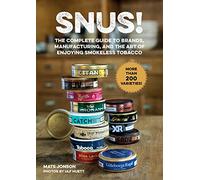 Snus!: The Complete Guide to Brands, Manufacturing, and Art of Enjoying Smokeless Tobacco