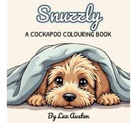 Snuzzly: A Cockapoo Colouring Book for Dog Lovers: Relaxing Artwork with Greyscale Inspiration Pages (Snuzzly: A Cosy Colouring Series for Dog Lovers)