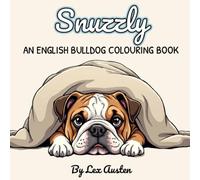 Snuzzly: An English Bulldog Colouring Book for Dog Lovers: Cosy Scenes with Greyscale Inspiration Pages (Snuzzly: A Cosy Colouring Series for Dog Lovers)