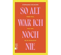 So alt war ich noch nie: Über das, was uns ab 50 erwartet