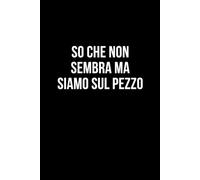 So che non sembra ma siamo sul pezzo: Taccuino per appunti. Quaderno divertente per un collega, amico, amica. Umorismo da ufficio.