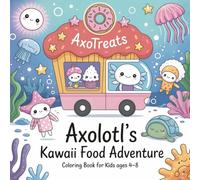 So Cute You Could Eat It! - Axolotl & Kawaii Food Coloring Fun for Kids Ages 4-8