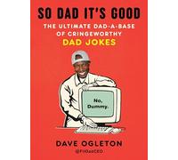 So Dad It's Good: The Ultimate Dad-a-base of Cringeworthy Dad Jokes