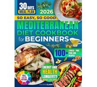 So Easy, So Good Mediterranean Diet Cookbook For Beginners: Mediterranean Recipes Made Easy For Energy And Health, Longevity, And Weight Loss