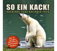 SO EIN KACK! Kackende Tiere Kalender 2026: Das lustige Geschenk für Männer, Frauen, Arbeitskollegen und Freunde mit Humor zu Weihnachten oder ... & befreienden Bildern 2026 für Tierfreunde)