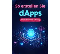 So erstellen Sie dApps Schritt-für-Schritt-Anleitung: Erstellen Sie Ihre erste dApp: schnell, einfach, praktisch