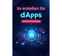So erstellen Sie dApps Schritt-für-Schritt-Anleitung: Erstellen Sie Ihre erste dApp: schnell, einfach, praktisch