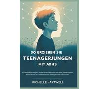 SO ERZIEHEN SIE TEENAGERJUNGEN MIT ADHS: 50 Clevere Strategien, um bei Ihrem Neurodiversen Sohn Konzentration, Selbstvertrauen und Emotionales Gleichgewicht Aufzubauen