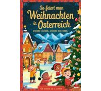 So feiert man Weihnachten in Österreich - Andere Länder, andere Kulturen: Ein interkulturelles Weihnachtsbuch zum Staunen, Lernen und Vergleichen - mit Wissen, Gefühl und Mitmach-Ideen