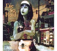 So Fluid,die^Die So Fluid - Spawn of Dysfunction