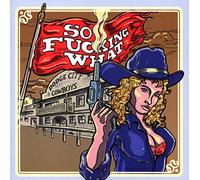 So Fucking What - Dodge City Cowboys