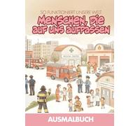 So funktioniert unsere Welt - Menschen, die auf uns aufpassen: Ausmalbuch für Kinder - Sicherheit, Gesundheit und Helfer im Alltag entdecken (So ... Welt - Die große Ausmalbuch-Reihe für Kinder)