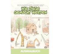 So funktioniert unsere Welt - Wie Dinge gemacht werden: Ausmalbuch für Kinder - Handwerk, Technik und Arbeitswelt spielerisch entdecken (So ... Welt - Die große Ausmalbuch-Reihe für Kinder)