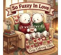 So Fuzzy In Love: Easy & Fun Bold Line Coloring Book for Adults & Teens | Cute Fuzzy Animals & Romantic Moments, Cozy Homebody Rituals | Creative ... (Cozy Fuzzy Hygge Friends Coloring Books)