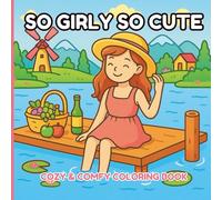 So Girly So Cute: Cozy & Comfy Coloring Book for Girls with Warm Scenes, Cute Patterns & Inspirational Quotes