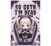 So Goth I'm Dead: Notebook | Goth Journal | 100 College Ruled Sheets | Perfect Gift | Cute gothic Girl